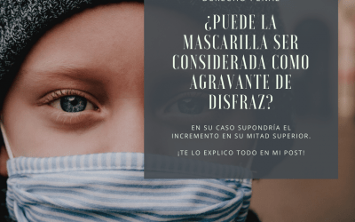 La agravante de disfraz y las mascarillas.